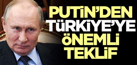 Putin den Türkiye ye flaş teklif Yeni Akit