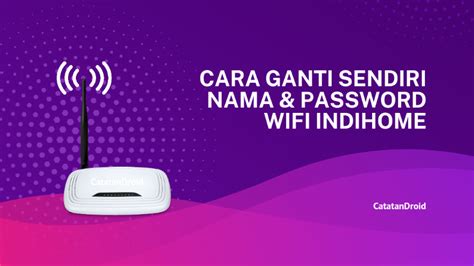 Cara Ganti Password Dan Nama Wifi Indihome CatatanDroid