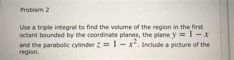 Oneclass Find The Volume Of The Region In The First Octant Bounded By