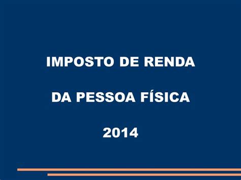 PPT IMPOSTO DE RENDA DA PESSOA FÍSICA 2014 PowerPoint Presentation