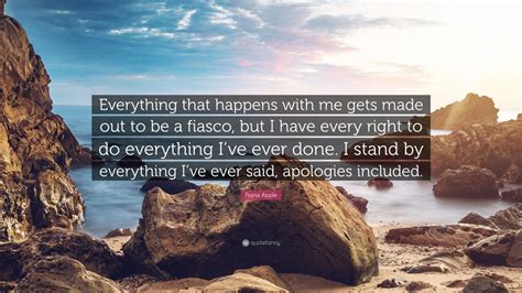 Fiona Apple Quote Everything That Happens With Me Gets Made Out To Be