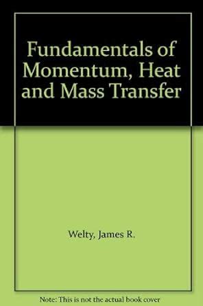 Fundamentals Of Momentum Heat And Mass Transfer Amazon Co Uk Welty