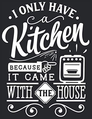 I Only Have A Kitchen Because It Came With The House A Personalized