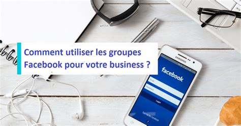 Comment Utiliser Les Groupes Facebook Pour Votre Business NOISY DIGITAL