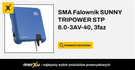 SMA Falownik SUNNY TRIPOWER STP 6 0 3AV 40 3faz MerXu