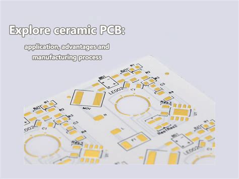 Explore Ceramic Pcb Application Advantages And Manufacturing Process