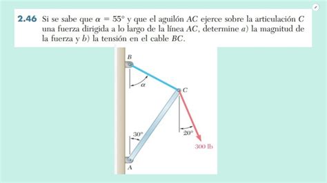 Si se sabe que α 55 y que el aguilón AC ejerce sobre la articulación