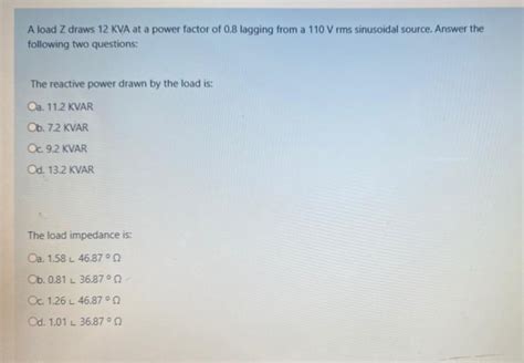 Solved A Load Z Draws 12 KVA At A Power Factor Of 0 8 Chegg