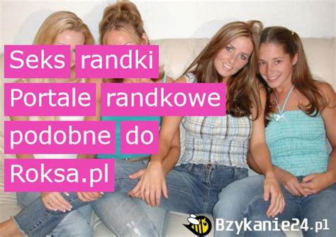 Strony Typu Roksa Sex Randki Podobne Do Roksa Pl