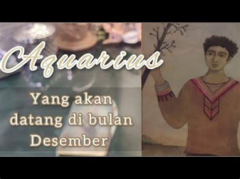 Aquarius Desemberkamu Akan Dealing Dg Dia Di Bulan Desember Youtube