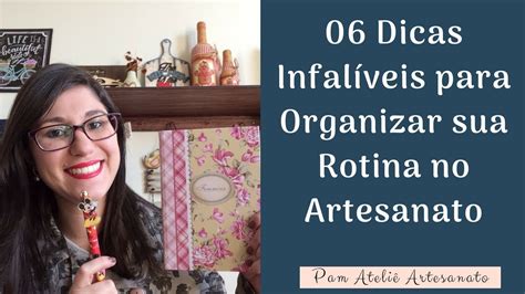 Dicas Infal Veis Para Organizar Sua Rotina No Artesanato Pam