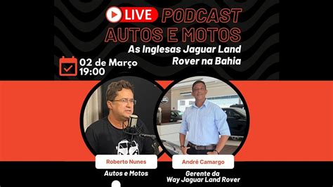 Podcast Autos E Motos 15 AS INGLESAS JAGUAR LAND ROVER NA BAHIA