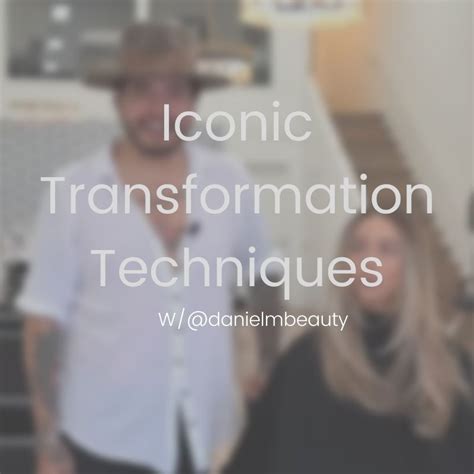 Iconic Transformation Techniques By Danielmbeauty Haircation Hair