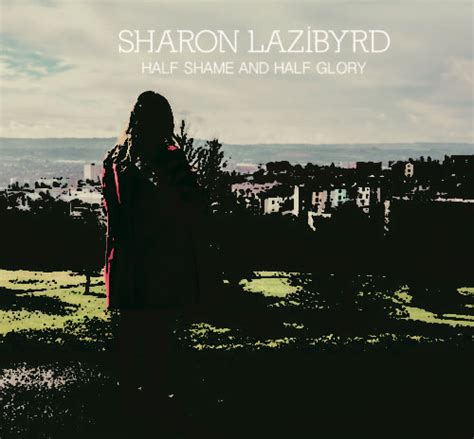 Sharon Lazibyrd Half Shame And Half Glory Album Review