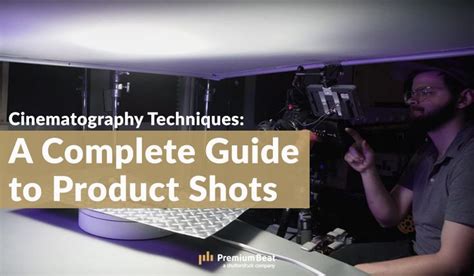 Cinematography Techniques: A Complete Guide to Product Shots ...