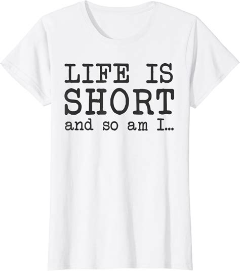 Funny Short People Girl Woman Life Is Short And So Am I T Shirt