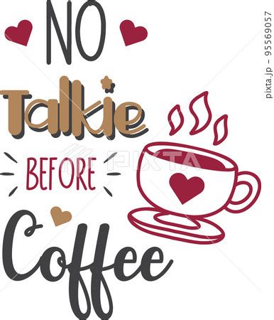 No Talkie Before Coffee Lettering And Coffee Pixta