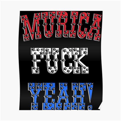 Murica Fuck Yea Funny Th Of July USA Independence Day American Flag Colors Poster For Sale