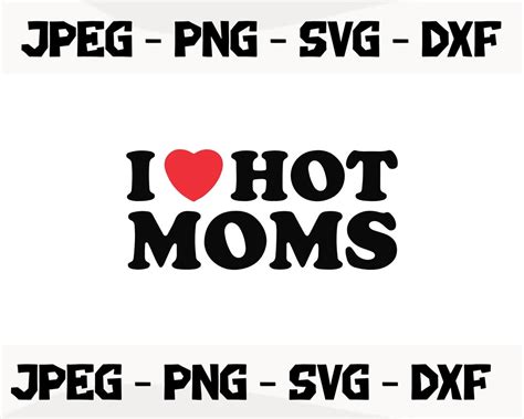 I Love Hot Moms SVG Love SVG Hot Moms Gift Fun Gift For Etsy UK