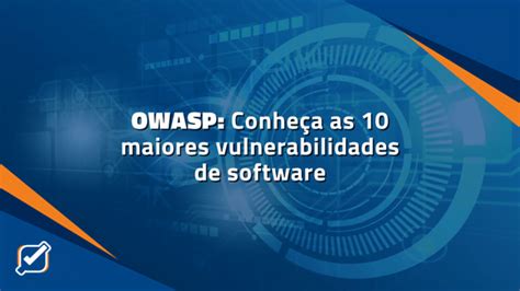 OWASP Conheça as 10 maiores vulnerabilidades de software Prime Control