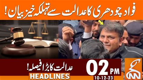 Court Big Decision Over Fawad Chaudhry Case News Headlines 02 PM