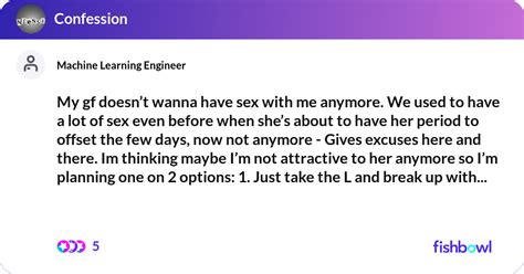 My Gf Doesnt Wanna Have Sex With Me Anymore We U Fishbowl