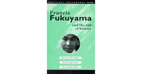 Francis Fukuyama and the End of History by Howard Williams