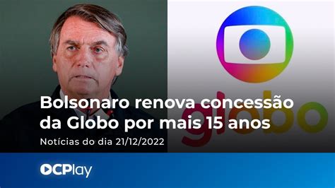 Bolsonaro Renova Concess O Da Globo Por Mais Anos Youtube