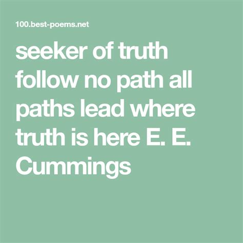 Seeker Of Truth Follow No Path All Paths Lead Where Truth Is Here E E