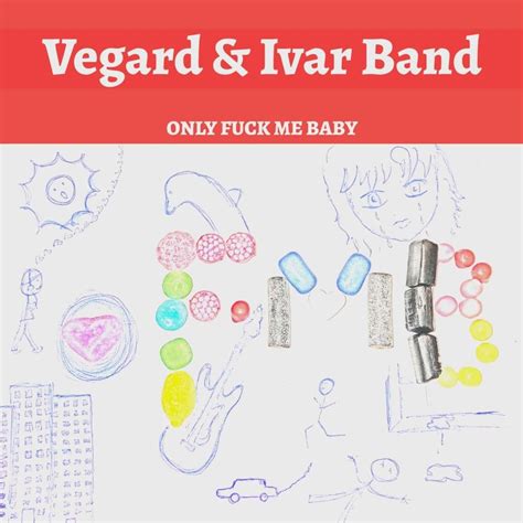 Vegard Ivar Band Only Fuck Me Baby Lyrics Genius Lyrics