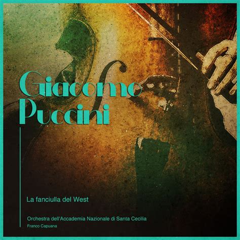 Giacomo Puccini La Fanciulla Del West Orchestra Dell Accademia