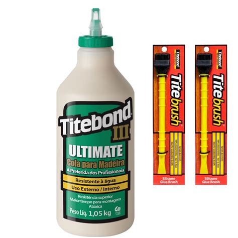 KIT COLA TITEBOND III ULTIMATE WOOD GLUE 1 05 KG 2 PINCEL TITEBRUSH