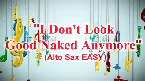 I Don T Look Good Naked Anymore Alto Sax Sneet Music Review YouTube Music
