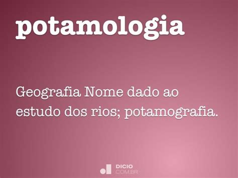 O Que É Potamologia - Potamologia - Dicio, Dicionário Online de Português