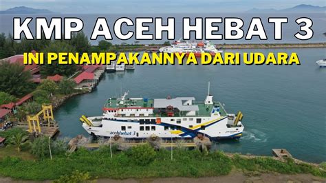 Kmp Aceh Hebat Dari Udara Kapal Baru Untuk Lintasan Singkil Pulau