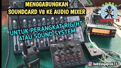 Cara Menggabungkan Soundcard V Ke Audio Mixer Untuk Perangkat Rig Ht