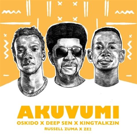 Oskido, Russell Zuma, Ze2, Deep Sen & King Talkzin - Akuvumi » Mp3 Download » Ubetoo