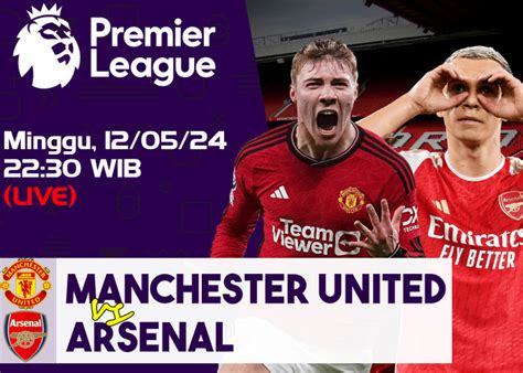 Prediksi Liga Inggris Manchester United Vs Arsenal 12 Mei 2024 Head To