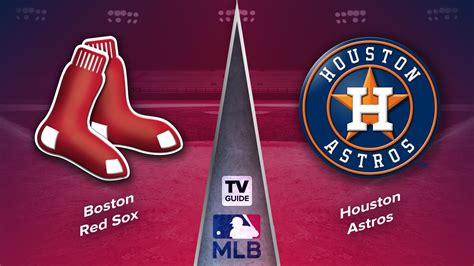 How To Watch Boston Red Sox Vs Houston Astros Live On Aug 24 Tv Guide