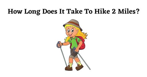 How Long Does It Take To Hike 2 Miles? (All You Need To Know)