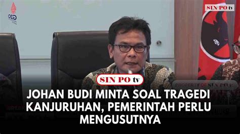 Johan Budi Minta Soal Tragedi Kanjuruhan Pemerintah Perlu Mengusutnya