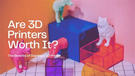 Are 3D Printers Worth It? - PC Guide