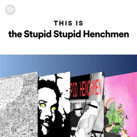 This Is The Stupid Stupid Henchmen Playlist By Spotify Spotify