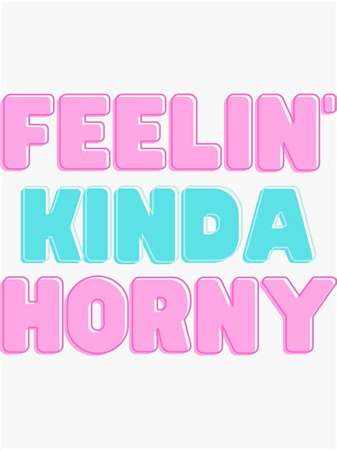 Feelin Kinda Horny Sticker For Sale By Baserock Redbubble