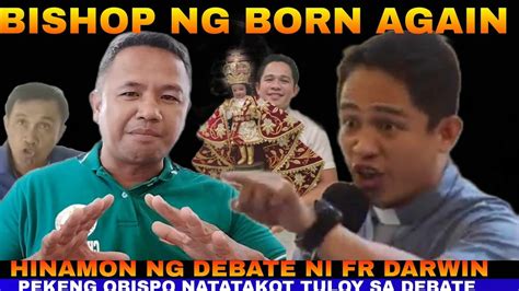 Obispo Ng Born Again Hinamon Ng Debate Ni Fr Darwin Natakot Tuloy