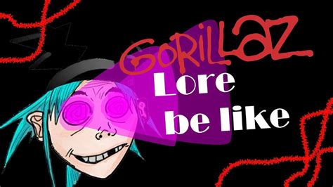 Gorillaz Lore Be Like Youtube