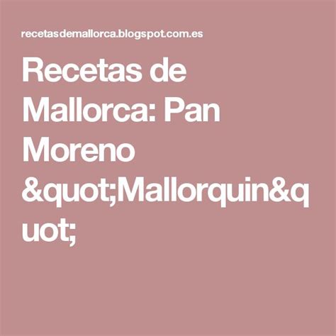 Recetas De Mallorca Pan Moreno Mallorquin Pan Moreno Pan Recetas