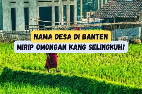 Warga Banten Tahu Inilah Nama Desa Unik Di Kabupaten Serang Nomor