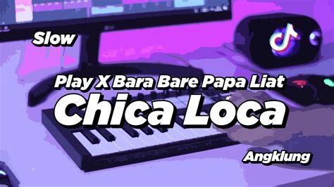 Dj Chica Loca Slow Angklung Viral Tik Tok Youtube