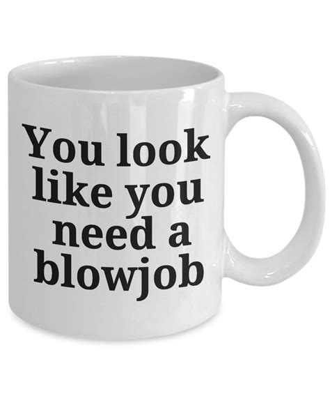 You Look Like You Need A Blowjob Oral Sex Suck Dick I Swallow Cocksucker Etsy